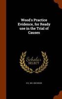 Wood's Practice Evidence, for Ready use in the Trial of Causes