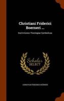 Christiani Friderici Boerneri ...: Institvtiones Theologiae Symbolicae