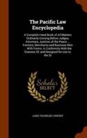 The Pacific Law Encyclopedia: A Complete Hand Book of All Matters Ordinarily Coming Before Judges, Attorneys, Justices of the Peace ... Farmers, Merchants and Business Men ... With Forms, in Conformity With the Statutes Of, and Designed for Use In, the St