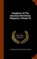 Daughters Of The American Revolution Magazine, Volume 52