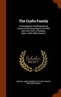 The Crafts Family: A Genealogical and Biographical History of the Descendants of Griffin and Alice Craft, of Roxbury, Mass.,1630-1890 Volume 2