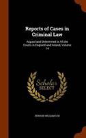 Reports of Cases in Criminal Law: Argued and Determined in All the Courts in England and Ireland, Volume 14