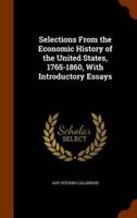 Selections From the Economic History of the United States, 1765-1860, With Introductory Essays