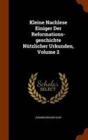 Kleine Nachlese Einiger Der Reformations-geschichte Nützlicher Urkunden, Volume 2