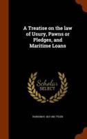 A Treatise on the law of Usury, Pawns or Pledges, and Maritime Loans