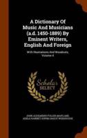 A Dictionary Of Music And Musicians (a.d. 1450-1889) By Eminent Writers, English And Foreign: With Illustrations And Woodcuts, Volume 4