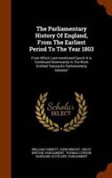 The Parliamentary History Of England, From The Earliest Period To The Year 1803: From Which Last-mentioned Epoch It Is Continued Downwards In The Work Entitled "hansard's Parliamentary Debates"