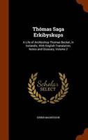 Thómas Saga Erkibyskups: A Life of Archbishop Thomas Becket, in Icelandic, With English Translation, Notes and Glossary, Volume 2