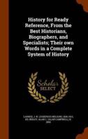 History for Ready Reference, From the Best Historians, Biographers, and Specialists; Their own Words in a Complete System of History