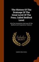 The History Of The Drainage Of The Great Level Of The Fens, Called Bedford Level: With The Constitution And Laws Of The Bedford Level Corporation, Volume 2