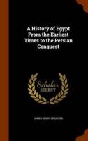 A History of Egypt From the Earliest Times to the Persian Conquest