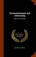 Enfranchisement and Citizenship: Addresses and Papers