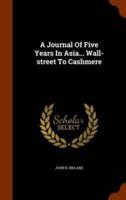 A Journal Of Five Years In Asia... Wall-street To Cashmere