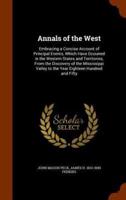 Annals of the West: Embracing a Concise Account of Principal Events, Which Have Occurred in the Western States and Territories, From the Discovery of the Mississippi Valley to the Year Eighteen Hundred and Fifty
