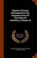 Reports Of Cases Determined In The Supreme Court Of The State Of California, Volume 14
