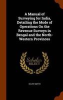 A Manual of Surveying for India, Detailing the Mode of Operations On the Revenue Surveys in Bengal and the North-Western Provinces