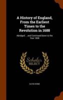 A History of England, From the Earliest Times to the Revolution in 1688: Abridged ... and Continued Down to the Year 1858