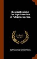Biennial Report of the Superintendent of Public Instruction ..