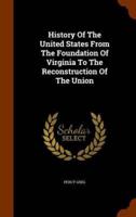 History Of The United States From The Foundation Of Virginia To The Reconstruction Of The Union
