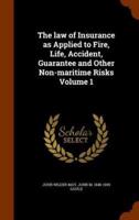 The law of Insurance as Applied to Fire, Life, Accident, Guarantee and Other Non-maritime Risks Volume 1