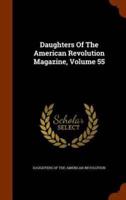 Daughters Of The American Revolution Magazine, Volume 55