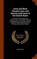 Army and Navy Pension Laws, and Bounty Land Laws of the United States: Including Sundry Resolutions of Congress, From 1776 to 1852 : Executed at the Department of the Interior. With an Appendix, Containing the Opinions of Attorneys General of the United S