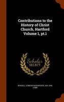 Contributions to the History of Christ Church, Hartford Volume 1, pt.1