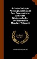 Johann Christoph Adelungs Auszug Aus Dem Grammatisch-kritischen Wörterbuche Der Hochdeutschen Mundart, Volume 3