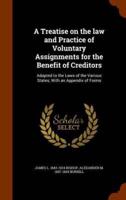 A Treatise on the law and Practice of Voluntary Assignments for the Benefit of Creditors: Adapted to the Laws of the Various States; With an Appendix of Forms
