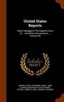 United States Reports: Cases Adjudged In The Supreme Court At ... And Rules Announced At ..., Volume 240