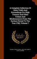 A Complete Collection Of State Trials And Proceedings For High Treason And Other Crimes And Misdemeanors From The Earliest Period To The Year 1783, Volume 7