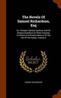 The Novels Of Samuel Richardson, Esq: Viz. Pamela, Clarissa Harlowe, And Sir Charles Grandison In Three Volumes, To Which Is Prefixed A Memoir Of The Life Of The Author, Volume 2