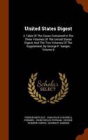 United States Digest: A Table Of The Cases Contained In The Three Volumes Of The United States Digest, And The Two Volumes Of The Supplement, By George P. Sanger, Volume 6