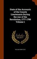 State of the Accounts of the County Lieutenants During the war of the Revolution, 1777-1789 Volume 1
