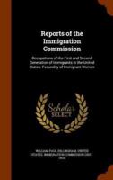 Reports of the Immigration Commission: Occupations of the First and Second Generation of Immigrants in the United States. Fecundity of Immigrant Women