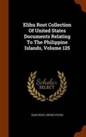 Elihu Root Collection Of United States Documents Relating To The Philippine Islands, Volume 125