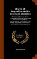 Church-Of-Englandism and Its Catechism Examined: Preceded by Strictures On the Exclusionary System As Pursued in the National Society's Schools, Interspersed With Parallel Views of the English and Scottish Established and Non-Established Churches and Conc