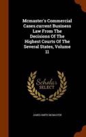 Mcmaster's Commercial Cases.current Business Law From The Decisions Of The Highest Courts Of The Several States, Volume 11