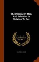 The Descent Of Man, And Selection In Relation To Sex