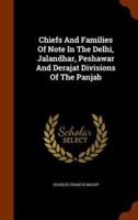 Chiefs And Families Of Note In The Delhi, Jalandhar, Peshawar And Derajat Divisions Of The Panjab