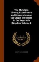 The Mutation Theory; Experiments and Observations on the Origin of Species in the Vegetable Kingdom Volume 2