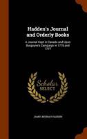 Hadden's Journal and Orderly Books: A Journal Kept in Canada and Upon Burgoyne's Campaign in 1776 and 1777