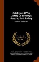 Catalogue Of The Library Of The Royal Geographical Society: Corrected To May, 1851