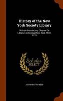 History of the New York Society Library: With an Introductory Chapter On Libraries in Colonial New York, 1698-1776