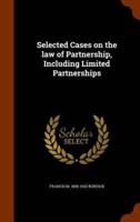 Selected Cases on the law of Partnership, Including Limited Partnerships
