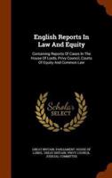 English Reports In Law And Equity: Containing Reports Of Cases In The House Of Lords, Privy Council, Courts Of Equity And Common Law