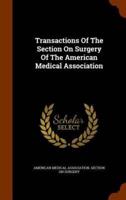 Transactions Of The Section On Surgery Of The American Medical Association