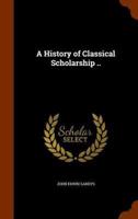 A History of Classical Scholarship ..