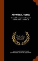 Acetylene Journal: Devoted To Acetylene Lighting And Kindred Topics ..., Volume 18