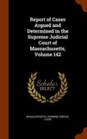 Report of Cases Argued and Determined in the Supreme Judicial Court of Massachusetts, Volume 142